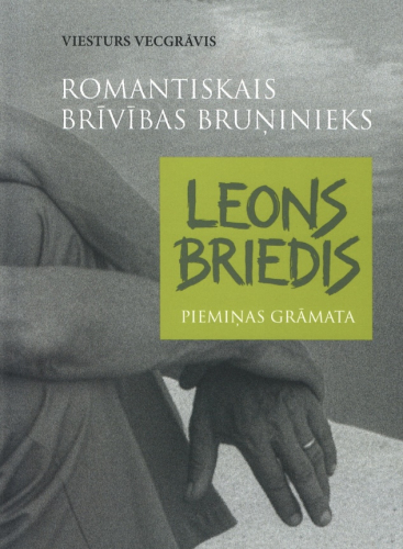 Romantiskais brīvības bruņinieks Leons Briedis